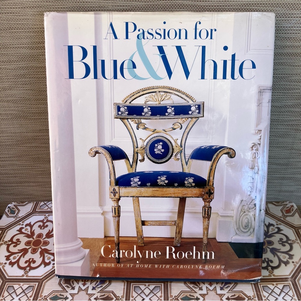 Carolyne Roehm A Passion for Blue & White Hardcover Decorating Coffee Table Book
